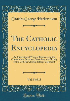 Book cover for The Catholic Encyclopedia, Vol. 8 of 15