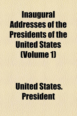 Book cover for Inaugural Addresses of the Presidents of the United States (Volume 1)