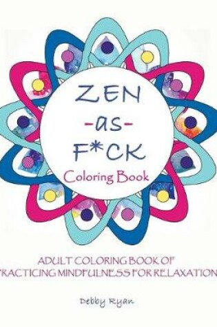 Cover of Zen as F*ck Coloring Book