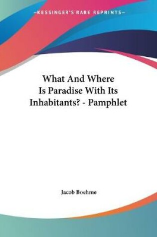 Cover of What And Where Is Paradise With Its Inhabitants? - Pamphlet