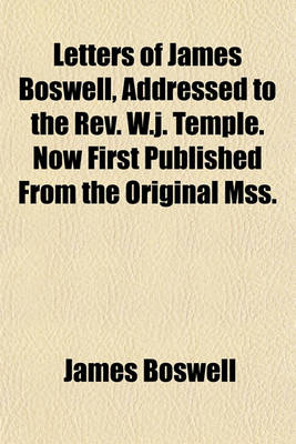 Book cover for Letters of James Boswell, Addressed to the REV. W.J. Temple. Now First Published from the Original Mss.