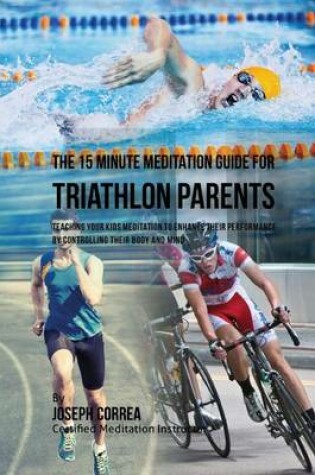Cover of The 15 Minute Meditation Guide for Triathlon Parents
