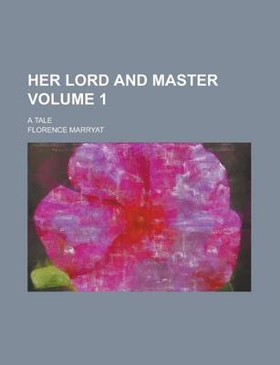Book cover for Her Lord and Master; A Tale Volume 1