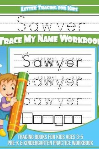 Cover of Sawyer Letter Tracing for Kids Trace my Name Workbook