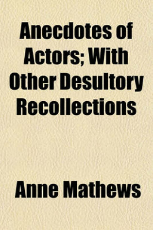 Cover of Anecdotes of Actors; With Other Desultory Recollections