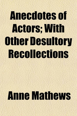 Book cover for Anecdotes of Actors; With Other Desultory Recollections