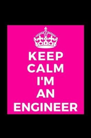 Cover of Keep Calm I'm An Engineer