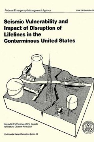 Cover of Seismic Vulnerability and Impact of Disruption of Lifelines in the Conterminous United States (FEMA 224)
