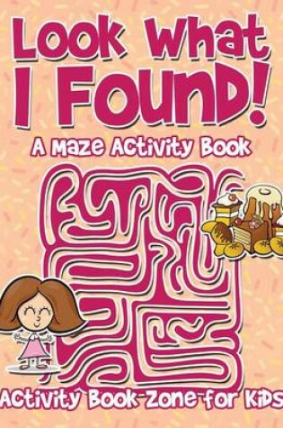 Cover of Look What I Found! a Maze Activity Book