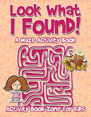 Book cover for Look What I Found! a Maze Activity Book