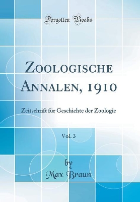 Book cover for Zoologische Annalen, 1910, Vol. 3: Zeitschrift für Geschichte der Zoologie (Classic Reprint)