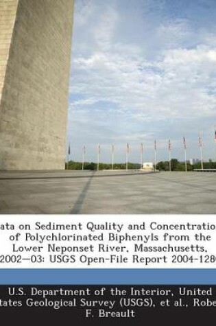 Cover of Data on Sediment Quality and Concentrations of Polychlorinated Biphenyls from the Lower Neponset River, Massachusetts, 2002-03