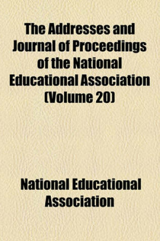 Cover of The Addresses and Journal of Proceedings of the National Educational Association Volume 20