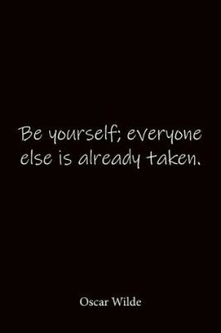 Cover of Be yourself; everyone else is already taken. Oscar Wilde