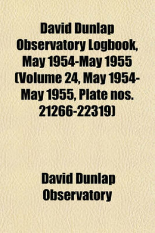 Cover of David Dunlap Observatory Logbook, May 1954-May 1955 (Volume 24, May 1954-May 1955, Plate Nos. 21266-22319)