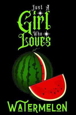 Book cover for Just A Girl Who Loves Watermelon