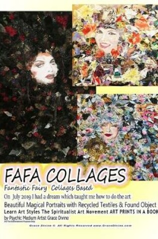 Cover of FAFA COLLAGES Fantastic Fairy Collages Based On July 2019 I had a dream which taught me how to do the art Beautiful Magical Portraits with Recycled Textiles & Found Object Learn Art Styles The Spiritualist Art Movement ART PRINTS IN A BOOK