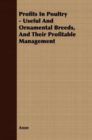 Cover of Profits In Poultry - Useful And Ornamental Breeds, And Their Profitable Management