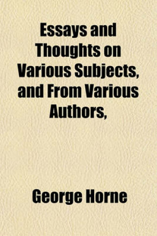 Cover of Essays and Thoughts on Various Subjects, and from Various Authors,   Together with Nine Papers from the Olla Podrida and Poems