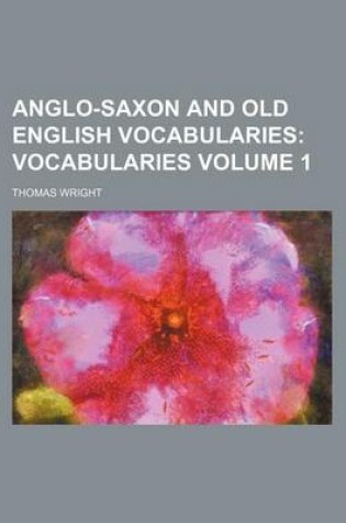 Cover of Anglo-Saxon and Old English Vocabularies Volume 1; Vocabularies