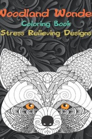 Cover of Woodland Wonder - Coloring Book - Stress Relieving Designs