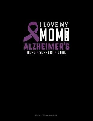 Book cover for I Love My Mom With Alzheimers Hope Support Cure