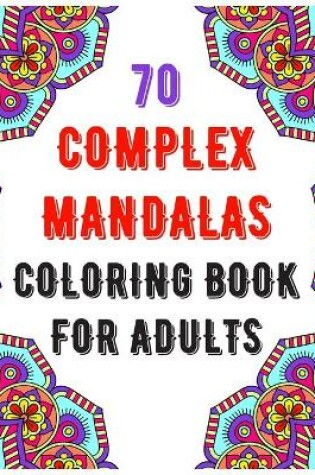 Cover of 70 Complex Mandalas Coloring Book For Adults