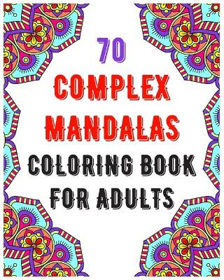 Book cover for 70 Complex Mandalas Coloring Book For Adults
