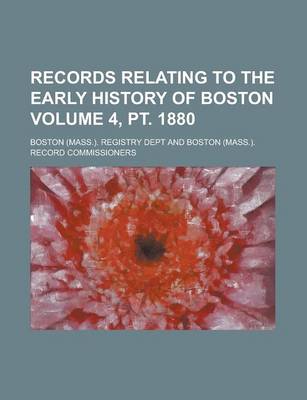 Book cover for Records Relating to the Early History of Boston Volume 4, PT. 1880