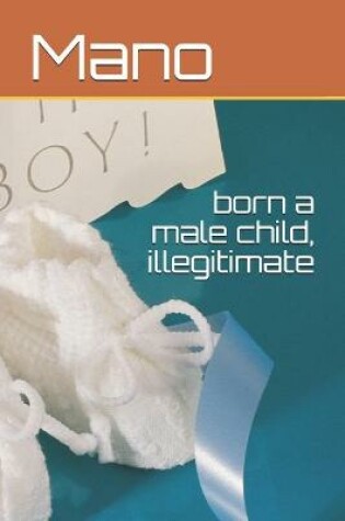 Cover of born a male child, illegitimate