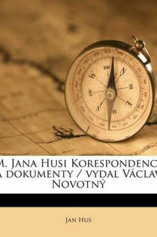 Cover of M. Jana Husi Korespondence a Dokumenty / Vydal Vaclav Novotny