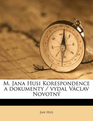 Book cover for M. Jana Husi Korespondence a Dokumenty / Vydal Vaclav Novotny