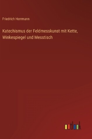 Cover of Katechismus der Feldmesskunst mit Kette, Winkespiegel und Messtisch