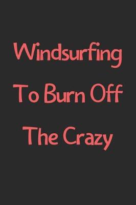 Book cover for Windsurfing To Burn Off The Crazy