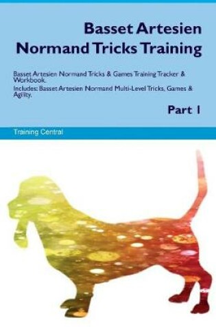 Cover of Basset Artesien Normand Tricks Training Basset Artesien Normand Tricks & Games Training Tracker & Workbook. Includes