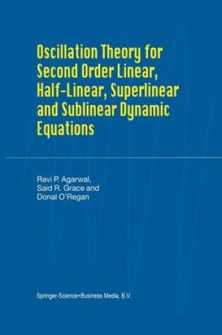 Cover of Oscillation Theory for Second Order Linear, Half-Linear, Superlinear and Sublinear Dynamic Equations
