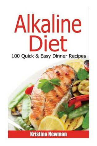 Cover of Alkaline Diet -100 Quick and Easy Dinners Recipes