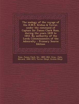 Book cover for The Zoology of the Voyage of the H.M.S. Erebus & Terror, Under the Command of Captain Sir James Clark Ross, During the Years 1839 to 1843. by Authorit