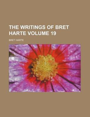 Book cover for The Writings of Bret Harte Volume 19