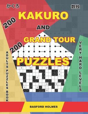 Book cover for 200 Kakuro and 200 Grand Tour puzzles. Adults puzzles book. Very hard levels.