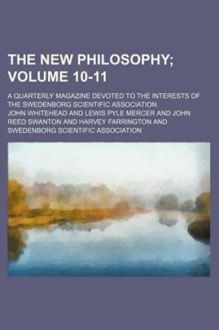 Cover of The New Philosophy Volume 10-11; A Quarterly Magazine Devoted to the Interests of the Swedenborg Scientific Association