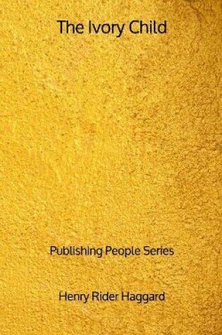 Cover of The Ivory Child - Publishing People Series