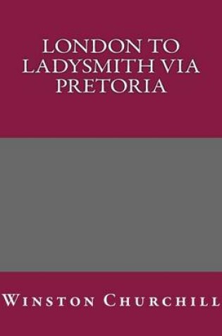 Cover of London to Ladysmith Via Pretoria