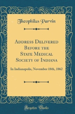 Cover of Address Delivered Before the State Medical Society of Indiana