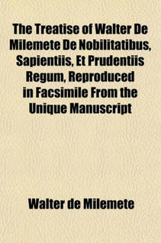 Cover of The Treatise of Walter de Milemete de Nobilitatibus, Sapientiis, Et Prudentiis Regum, Reproduced in Facsimile from the Unique Manuscript