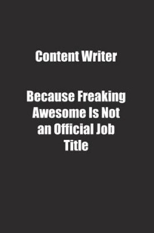 Cover of Content Writer Because Freaking Awesome Is Not an Official Job Title.