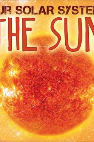 Cover of Our Solar System: The Sun
