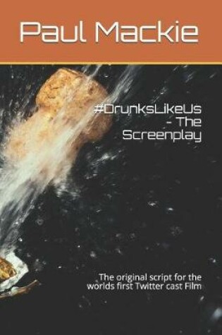 Cover of #drunkslikeus - The Screenplay