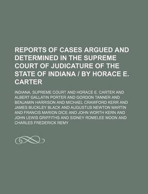 Book cover for Reports of Cases Argued and Determined in the Supreme Court of Judicature of the State of Indiana by Horace E. Carter (Volume 141)