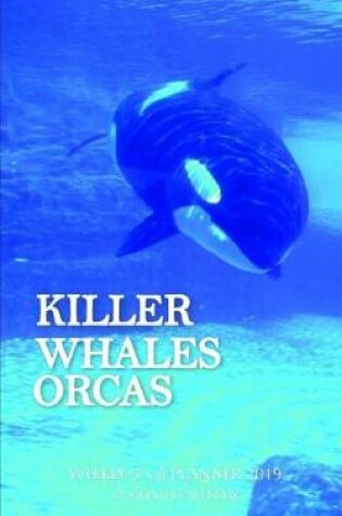 Cover of Killer Whales Orcas Weekly 5 X 8 Planner 2019